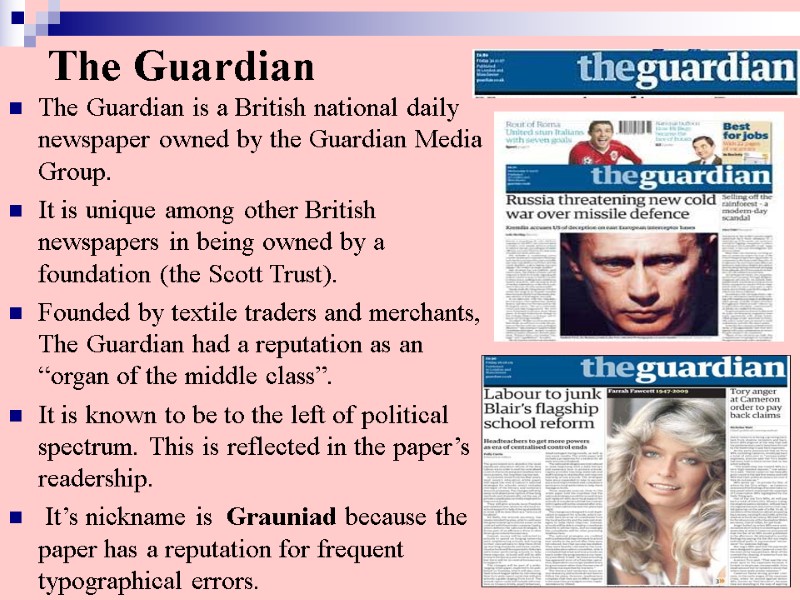 The Guardian The Guardian is a British national daily newspaper owned by the Guardian